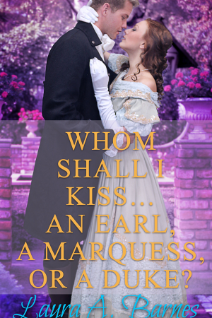 Whom Shall I Kiss... An Earl, A Marquess, or A Duke?